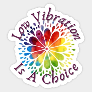 Low Vibration Is A Choice Sticker